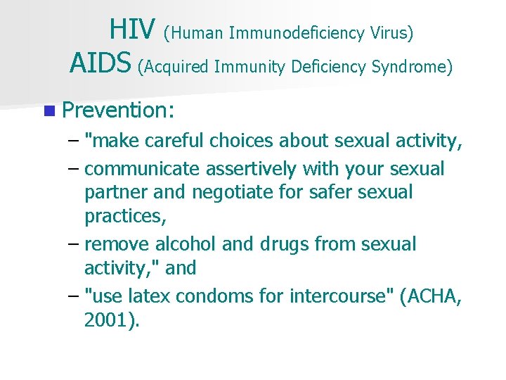 HIV (Human Immunodeficiency Virus) AIDS (Acquired Immunity Deficiency Syndrome) n Prevention: – "make careful
