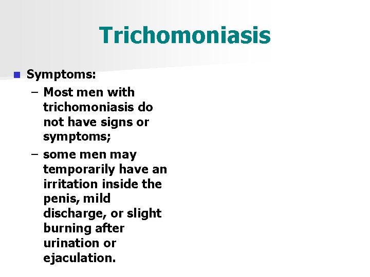 Trichomoniasis n Symptoms: – Most men with trichomoniasis do not have signs or symptoms;