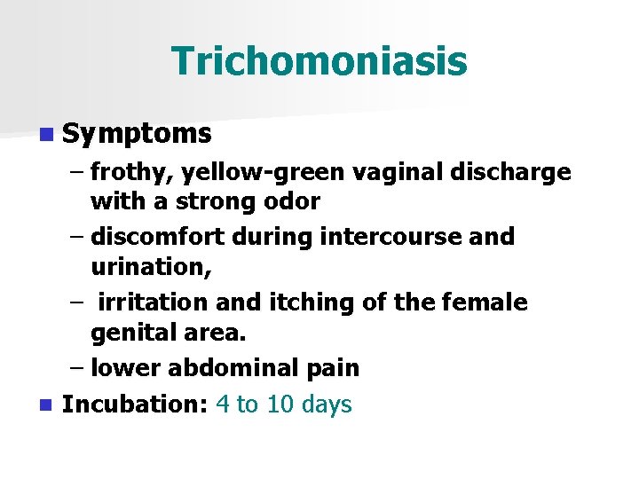 Trichomoniasis n Symptoms – frothy, yellow-green vaginal discharge with a strong odor – discomfort