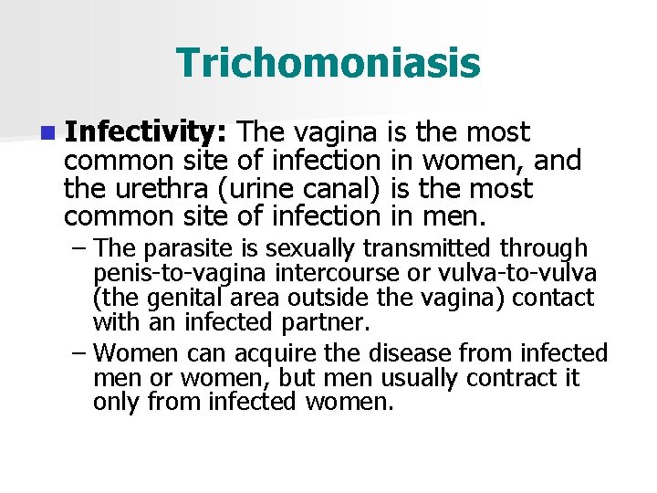 Trichomoniasis n Infectivity: The vagina is the most common site of infection in women,