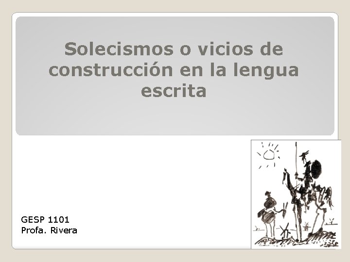 Solecismos o vicios de construcción en la lengua escrita GESP 1101 Profa. Rivera 