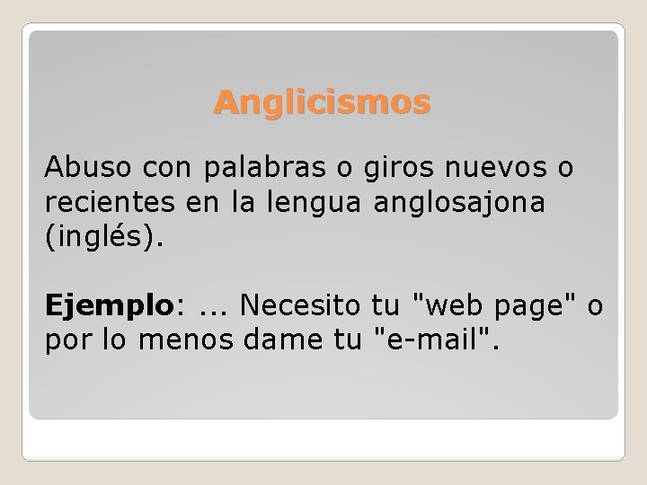 Anglicismos Abuso con palabras o giros nuevos o recientes en la lengua anglosajona (inglés).