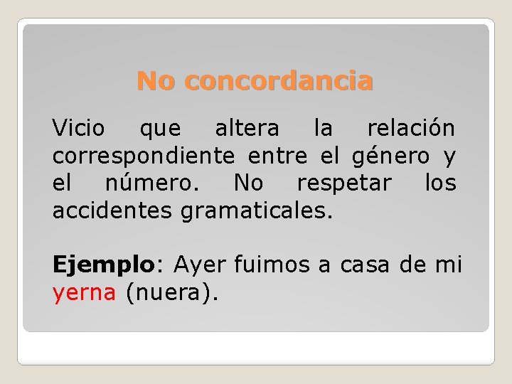 No concordancia Vicio que altera la relación correspondiente entre el género y el número.