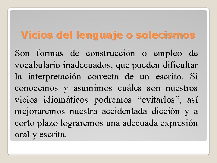 Vicios del lenguaje o solecismos Son formas de construcción o empleo de vocabulario inadecuados,