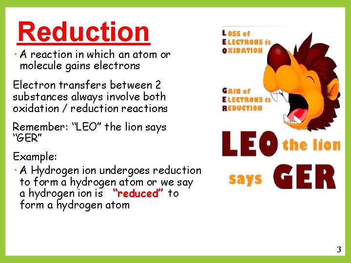 Reduction A reaction in which an atom or molecule gains electrons Electron transfers between