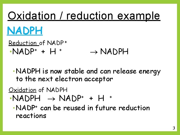 Oxidation / reduction example NADPH Reduction of NADP + + H + NADPH is