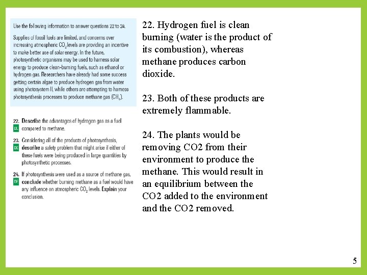 22. Hydrogen fuel is clean burning (water is the product of its combustion), whereas