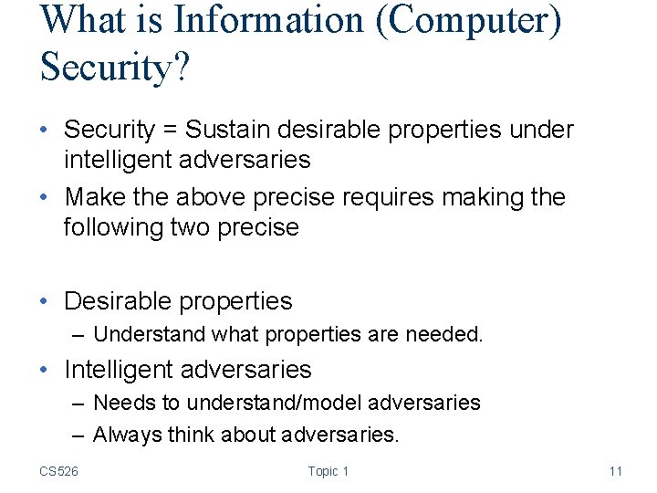 What is Information (Computer) Security? • Security = Sustain desirable properties under intelligent adversaries