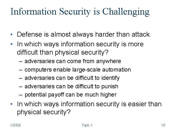 Information Security is Challenging • Defense is almost always harder than attack. • In