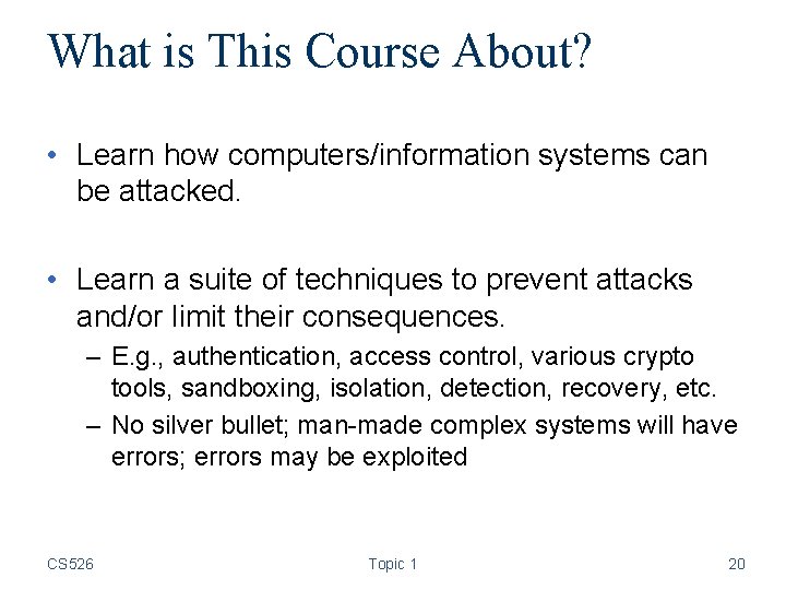 What is This Course About? • Learn how computers/information systems can be attacked. •