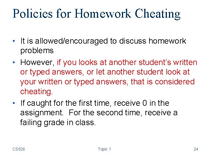 Policies for Homework Cheating • It is allowed/encouraged to discuss homework problems • However,