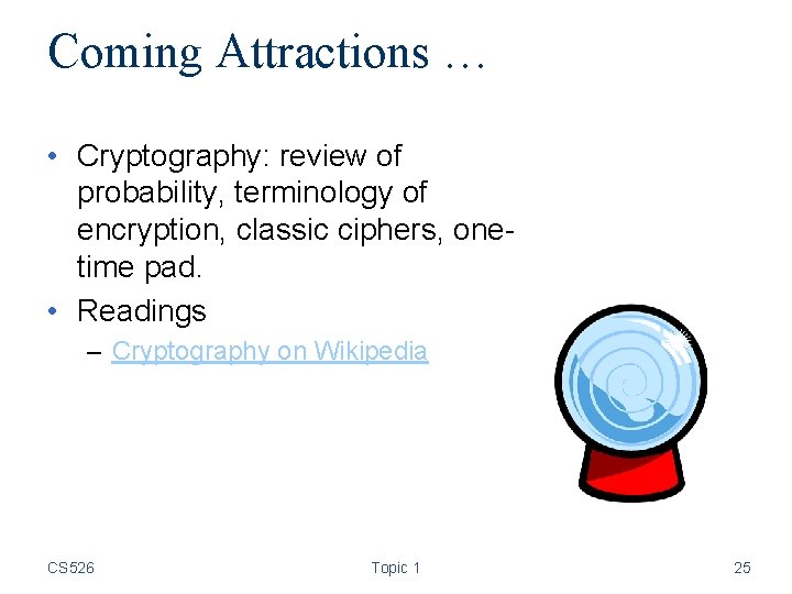 Coming Attractions … • Cryptography: review of probability, terminology of encryption, classic ciphers, onetime