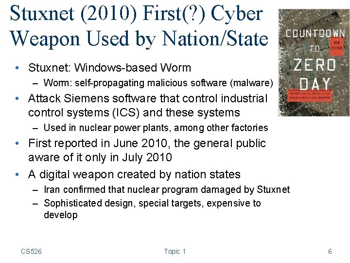 Stuxnet (2010) First(? ) Cyber Weapon Used by Nation/State • Stuxnet: Windows-based Worm –