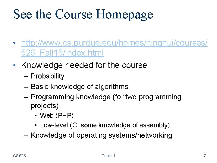 See the Course Homepage • http: //www. cs. purdue. edu/homes/ninghui/courses/ 526_Fall 15/index. html •