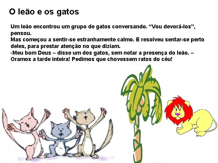 O leão e os gatos Um leão encontrou um grupo de gatos conversando. “Vou