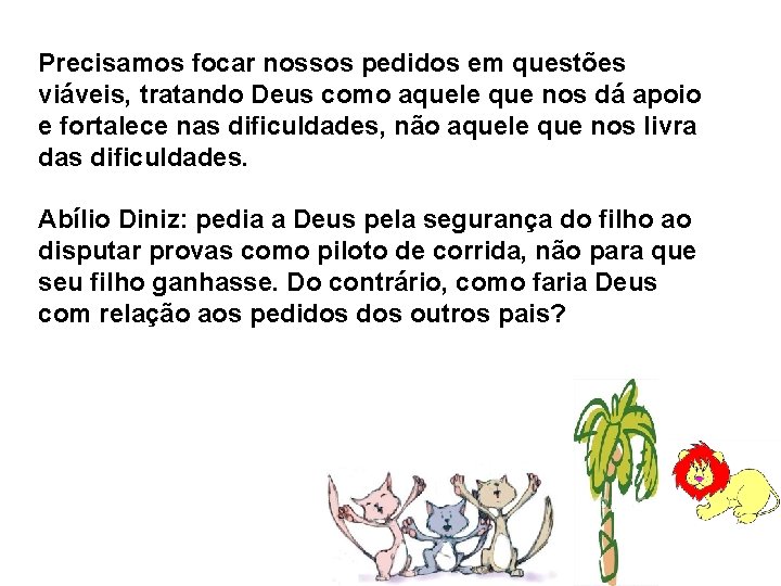 Precisamos focar nossos pedidos em questões viáveis, tratando Deus como aquele que nos dá