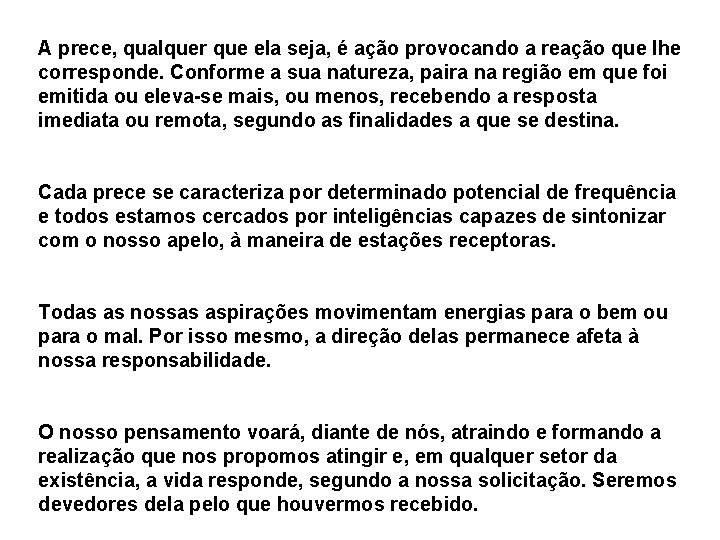 A prece, qualquer que ela seja, é ação provocando a reação que lhe corresponde.