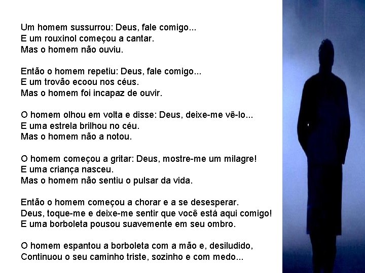 Um homem sussurrou: Deus, fale comigo. . . E um rouxinol começou a cantar.