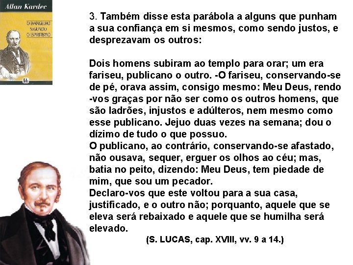 3. Também disse esta parábola a alguns que punham a sua confiança em si