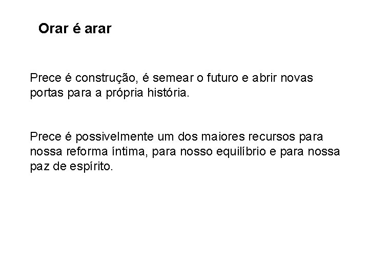 Orar é arar Prece é construção, é semear o futuro e abrir novas portas