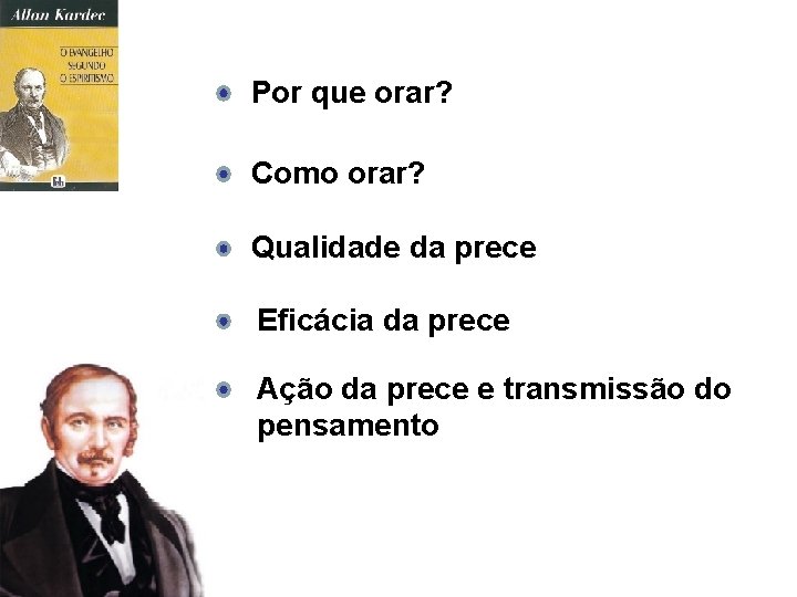 Por que orar? Como orar? Qualidade da prece Eficácia da prece Ação da prece