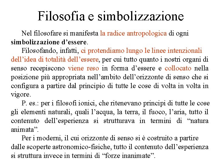 Filosofia e simbolizzazione Nel filosofare si manifesta la radice antropologica di ogni simbolizzazione d’essere.