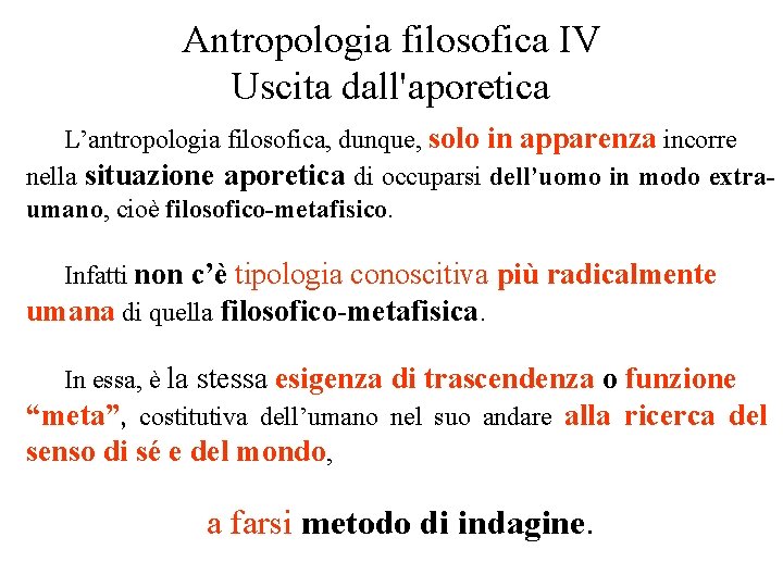 Antropologia filosofica IV Uscita dall'aporetica L’antropologia filosofica, dunque, solo in apparenza incorre nella situazione