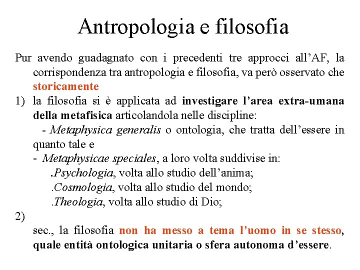Antropologia e filosofia Pur avendo guadagnato con i precedenti tre approcci all’AF, la corrispondenza