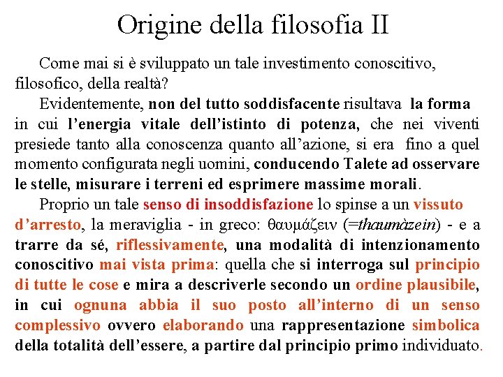 Origine della filosofia II Come mai si è sviluppato un tale investimento conoscitivo, filosofico,