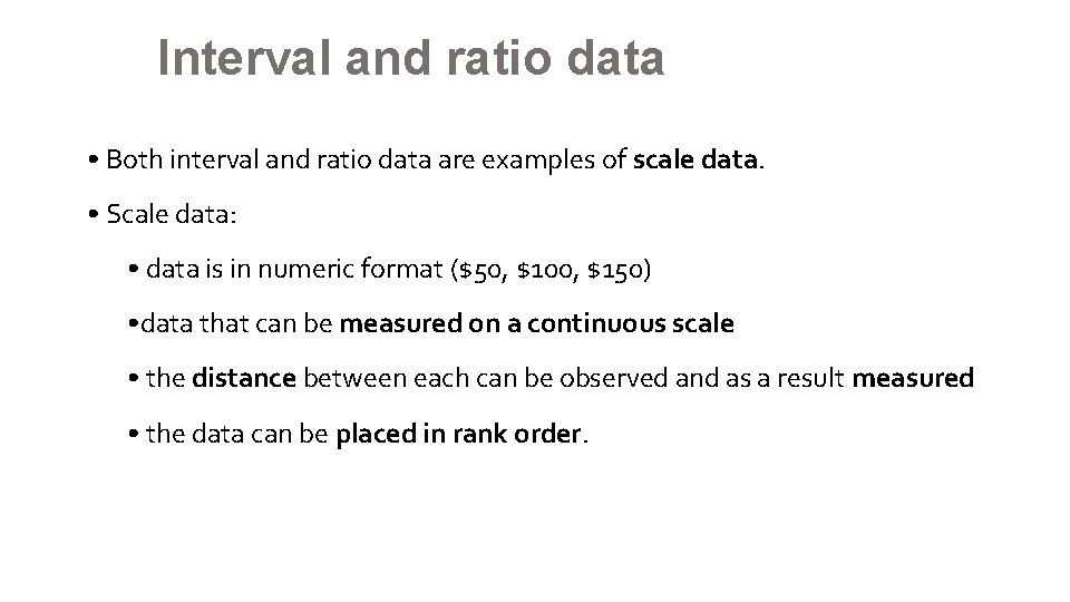 Interval and ratio data • Both interval and ratio data are examples of scale