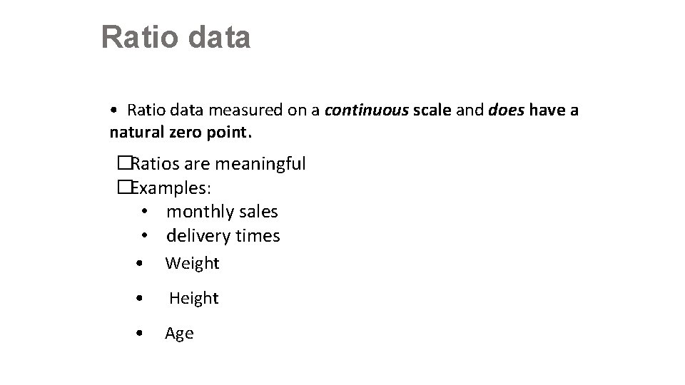 Ratio data • Ratio data measured on a continuous scale and does have a