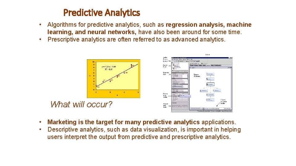 Predictive Analytics • Algorithms for predictive analytics, such as regression analysis, machine learning, and