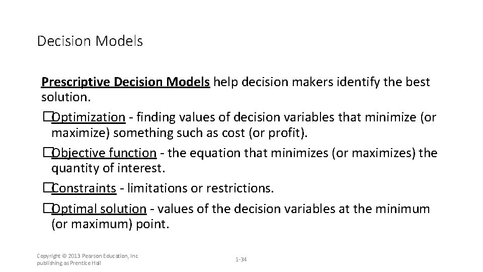 Decision Models Prescriptive Decision Models help decision makers identify the best solution. �Optimization -