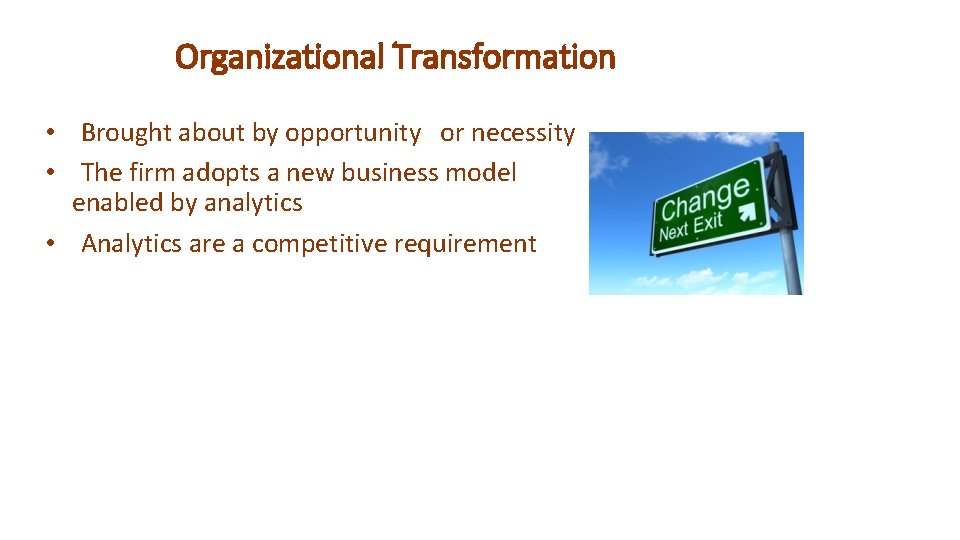 Organizational Transformation • Brought about by opportunity or necessity • The firm adopts a