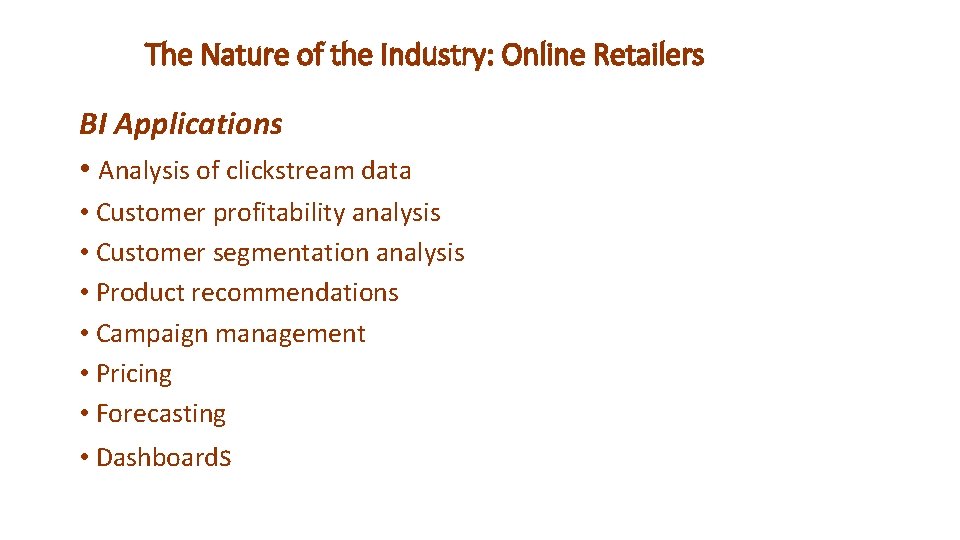 The Nature of the Industry: Online Retailers BI Applications • Analysis of clickstream data
