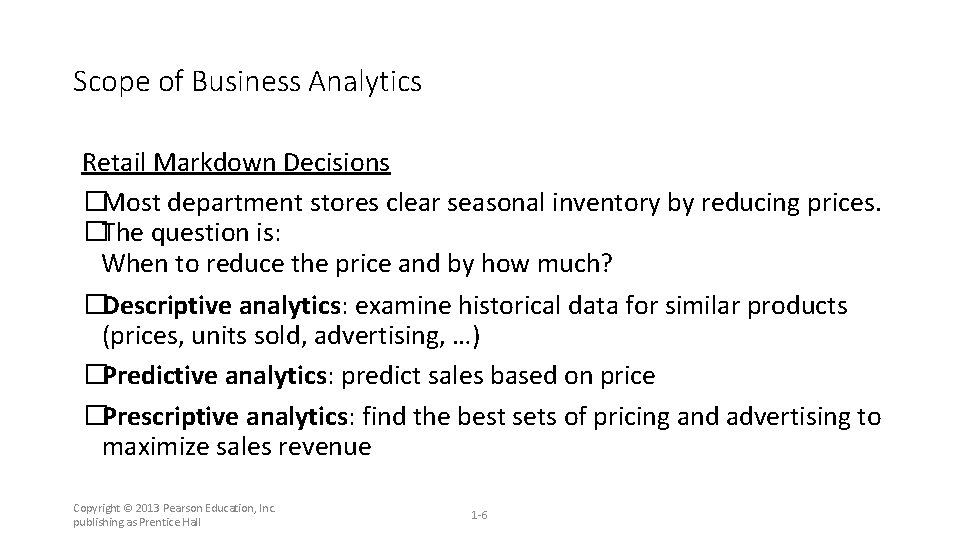 Scope of Business Analytics Retail Markdown Decisions �Most department stores clear seasonal inventory by