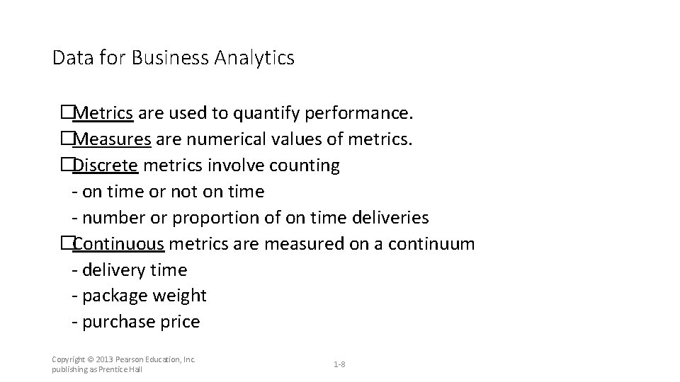 Data for Business Analytics �Metrics are used to quantify performance. �Measures are numerical values