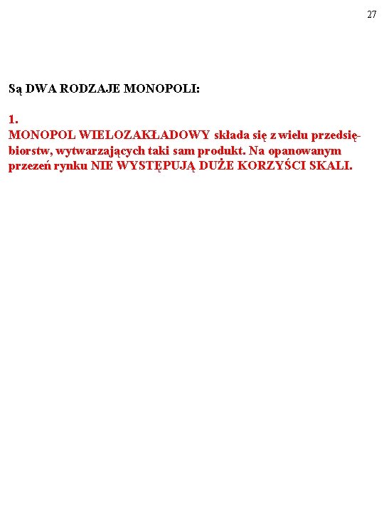 27 Są DWA RODZAJE MONOPOLI: 1. MONOPOL WIELOZAKŁADOWY składa się z wielu przedsiębiorstw, wytwarzających