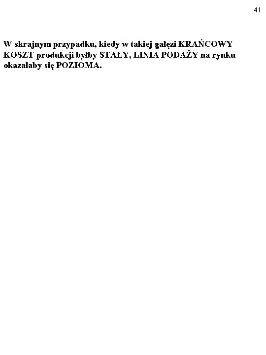 41 W skrajnym przypadku, kiedy w takiej gałęzi KRAŃCOWY KOSZT produkcji byłby STAŁY, LINIA