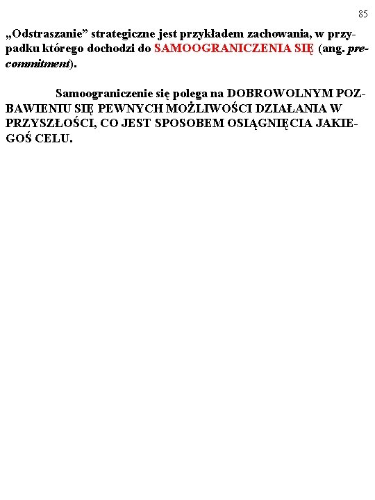 85 „Odstraszanie” strategiczne jest przykładem zachowania, w przypadku którego dochodzi do SAMOOGRANICZENIA SIĘ (ang.