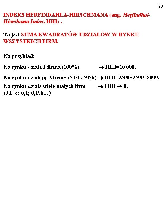 90 INDEKS HERFINDAHLA-HIRSCHMANA (ang. Herfindhal. Hirschman Index, HHI). To jest SUMA KWADRATÓW UDZIAŁÓW W