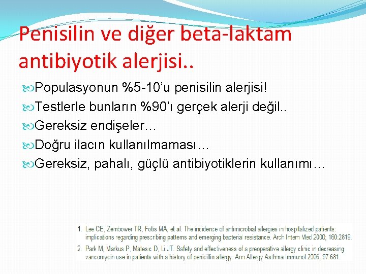 Penisilin ve diğer beta-laktam antibiyotik alerjisi. . Populasyonun %5 -10’u penisilin alerjisi! Testlerle bunların