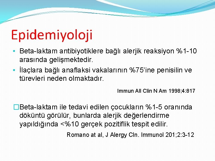 Epidemiyoloji • Beta-laktam antibiyotiklere bağlı alerjik reaksiyon %1 -10 arasında gelişmektedir. • İlaçlara bağlı