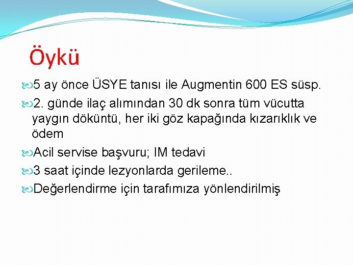 Öykü 5 ay önce ÜSYE tanısı ile Augmentin 600 ES süsp. 2. günde ilaç