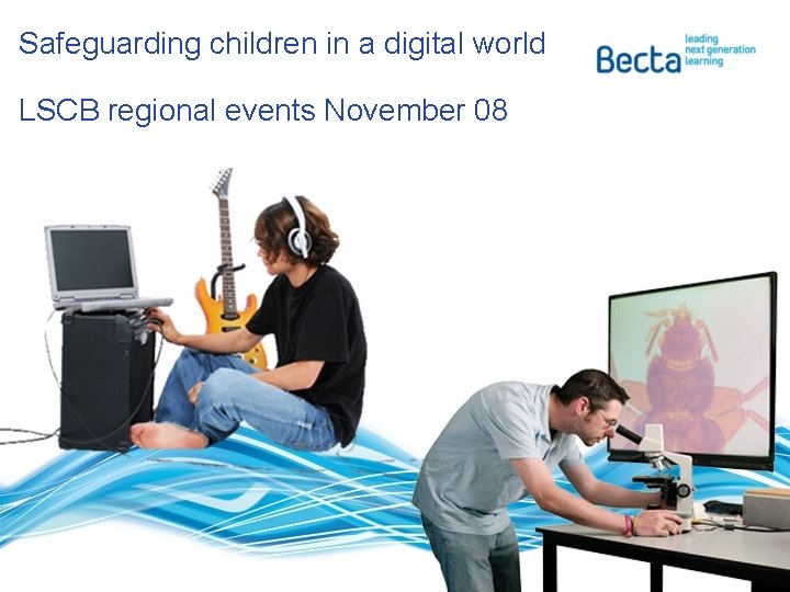 Safeguarding children in a digital world LSCB regional events November 08 