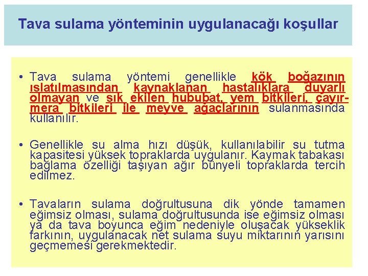 Tava sulama yönteminin uygulanacağı koşullar • Tava sulama yöntemi genellikle kök boğazının ıslatılmasından kaynaklanan