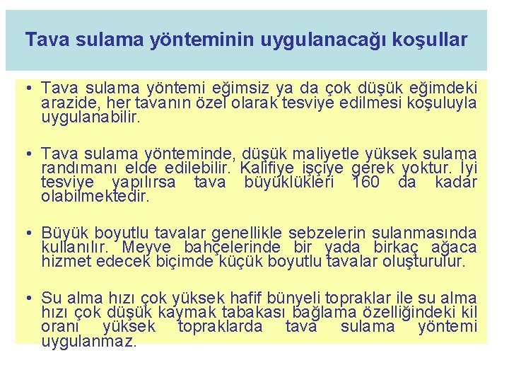 Tava sulama yönteminin uygulanacağı koşullar • Tava sulama yöntemi eğimsiz ya da çok düşük