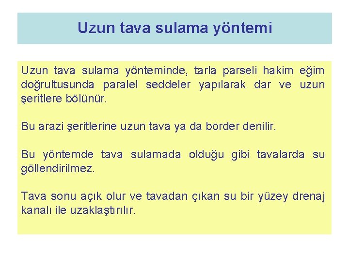 Uzun tava sulama yönteminde, tarla parseli hakim eğim doğrultusunda paralel seddeler yapılarak dar ve