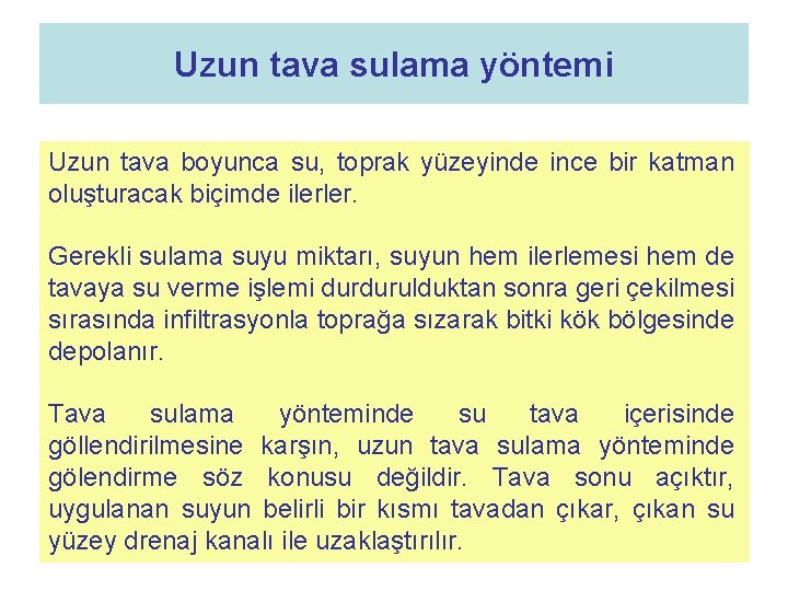 Uzun tava sulama yöntemi Uzun tava boyunca su, toprak yüzeyinde ince bir katman oluşturacak