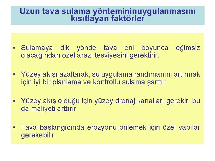 Uzun tava sulama yöntemininuygulanmasını kısıtlayan faktörler • Sulamaya dik yönde tava eni boyunca olacağından